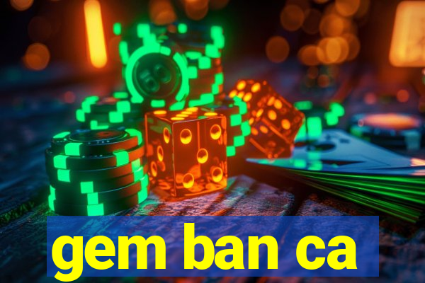 gem ban ca