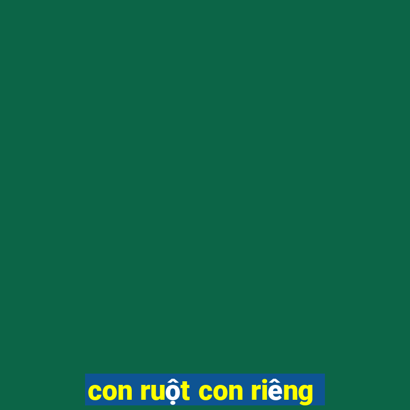 con ruột con riêng