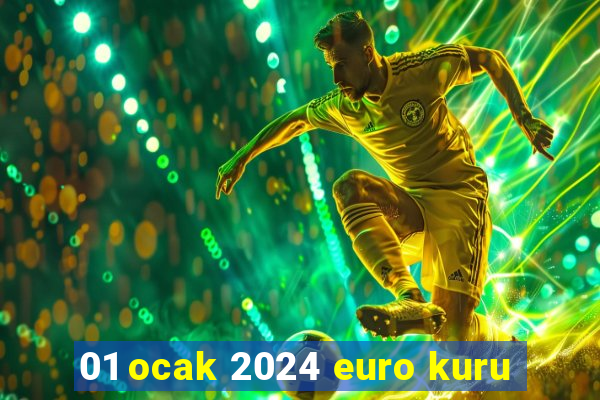 01 ocak 2024 euro kuru