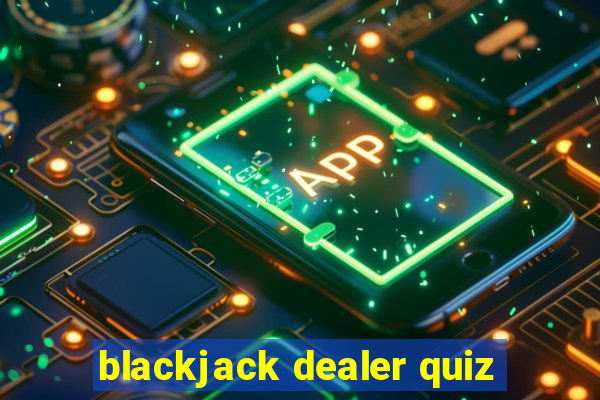 blackjack dealer quiz