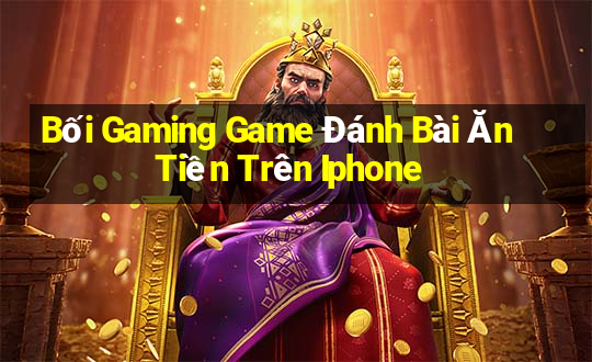 Bối Gaming Game Đánh Bài Ăn Tiền Trên Iphone