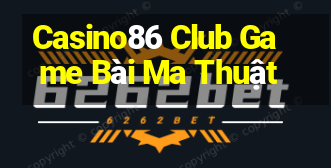 Casino86 Club Game Bài Ma Thuật