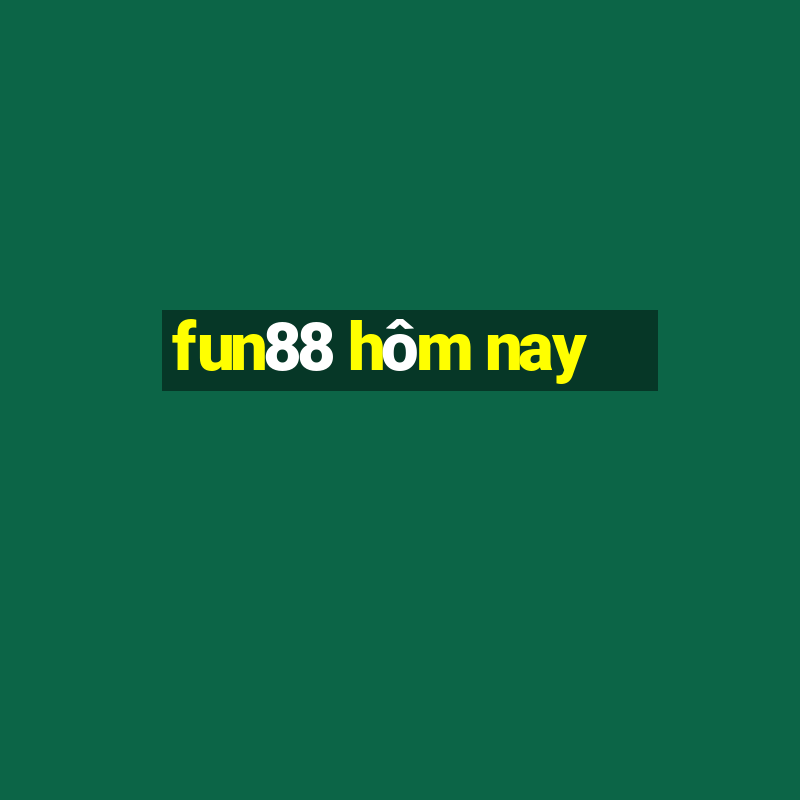 fun88 hôm nay