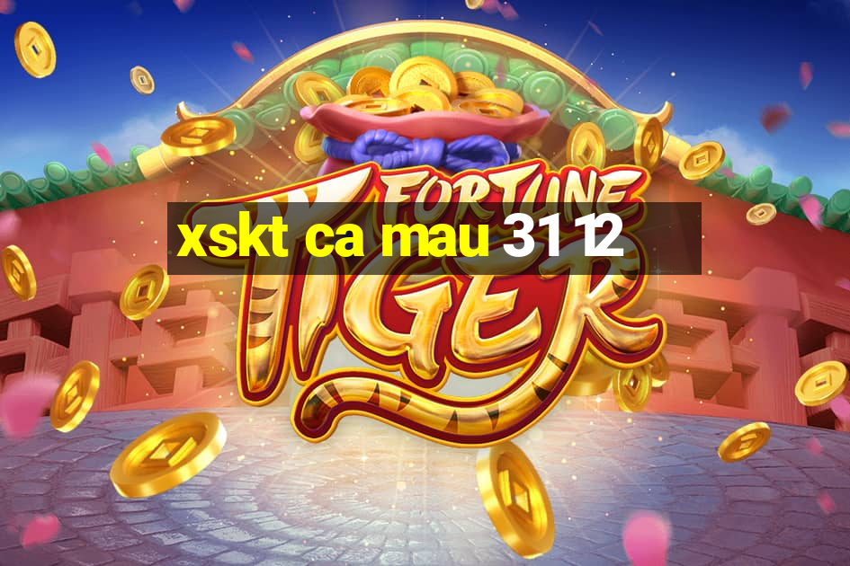 xskt ca mau 31 12