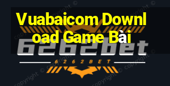 Vuabaicom Download Game Bài