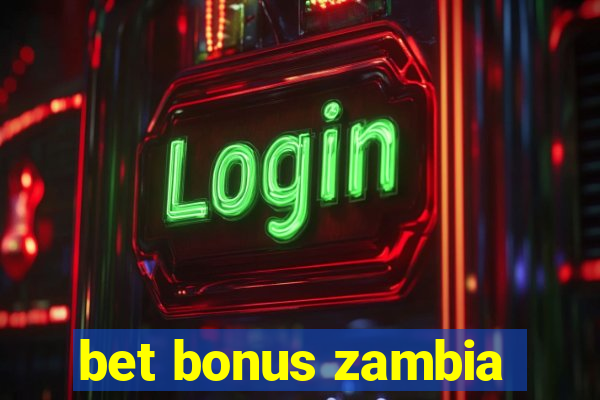 bet bonus zambia