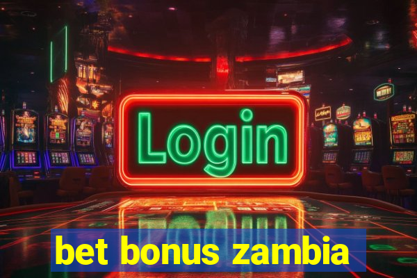 bet bonus zambia