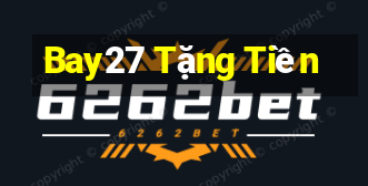 Bay27 Tặng Tiền