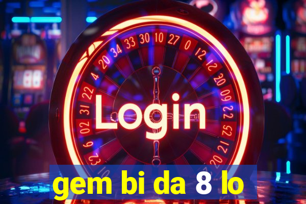 gem bi da 8 lo