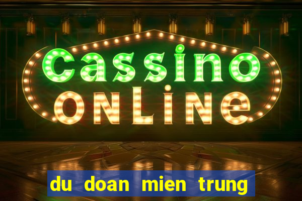 du doan mien trung hom nay