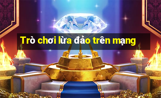 Trò chơi lừa đảo trên mạng