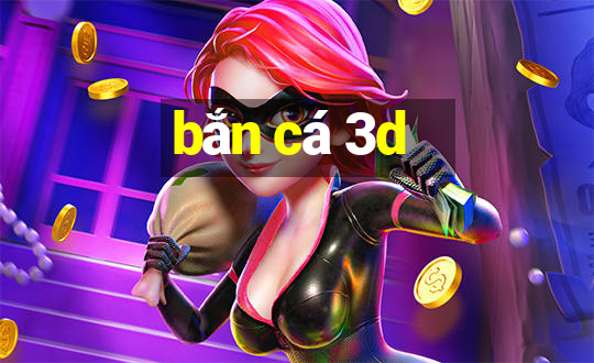 bắn cá 3d