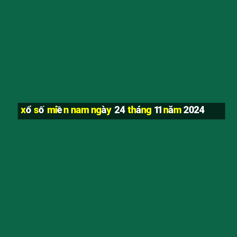 xổ số miền nam ngày 24 tháng 11 năm 2024