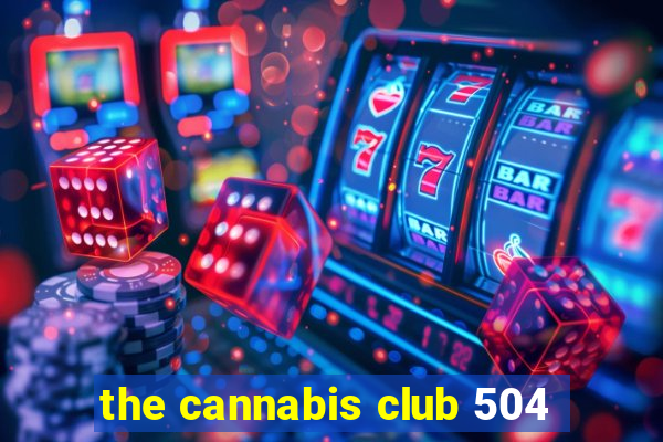 the cannabis club 504