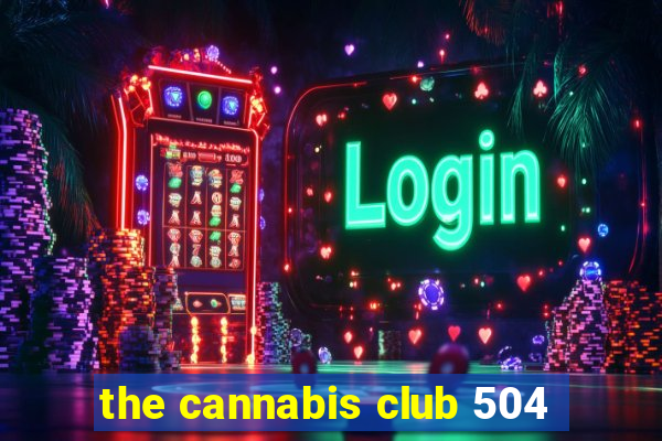 the cannabis club 504