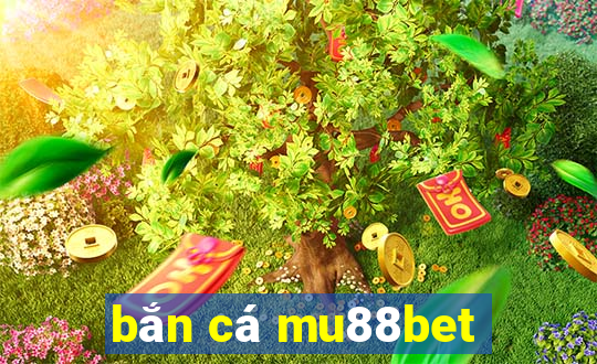 bắn cá mu88bet