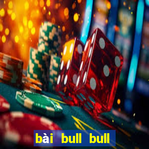 bài bull bull lấy 188 mặt