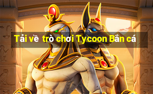 Tải về trò chơi Tycoon Bắn cá