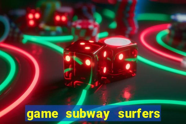 game subway surfers miễn phí