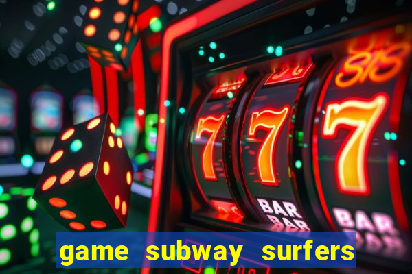 game subway surfers miễn phí