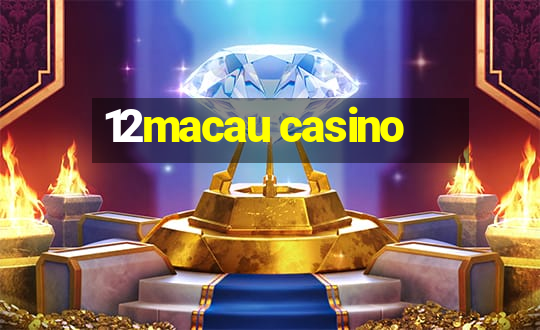 12macau casino