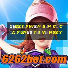 20bet phiên bản cũ của Fun88 Tải về ngay