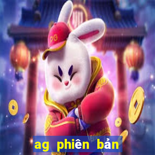 ag phiên bản mới nhất