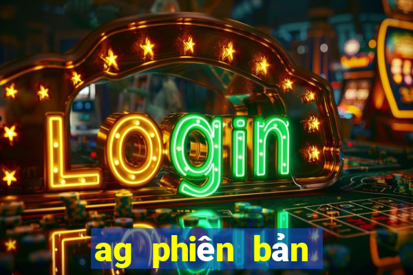 ag phiên bản mới nhất