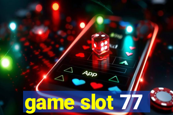 game slot 77