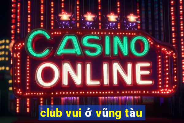 club vui ở vũng tàu