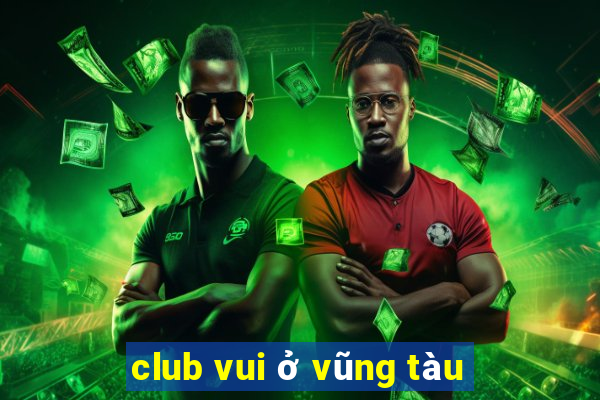 club vui ở vũng tàu