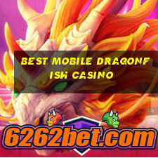 best mobile dragonfish casino