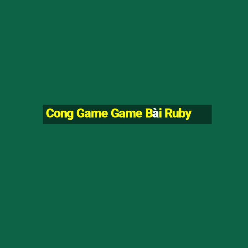 Cong Game Game Bài Ruby