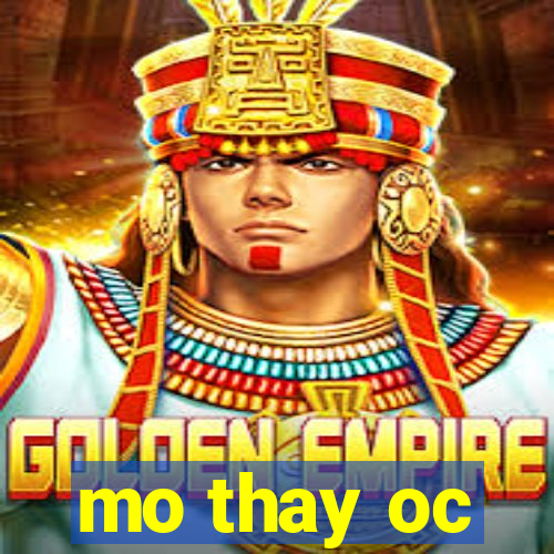 mo thay oc