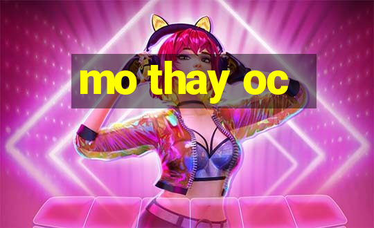 mo thay oc