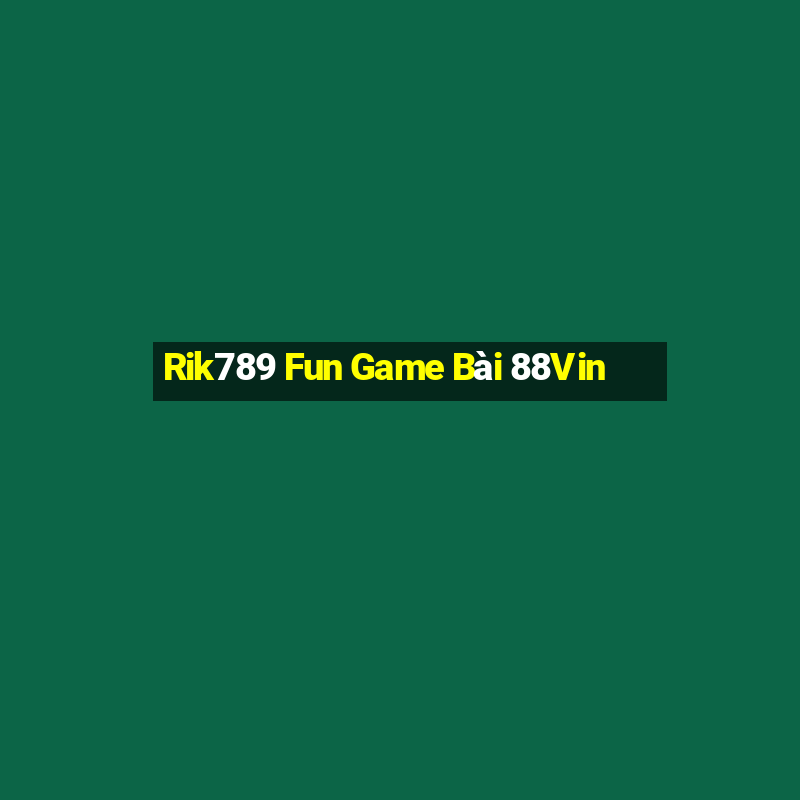 Rik789 Fun Game Bài 88Vin