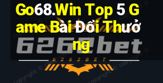 Go68.Win Top 5 Game Bài Đổi Thưởng