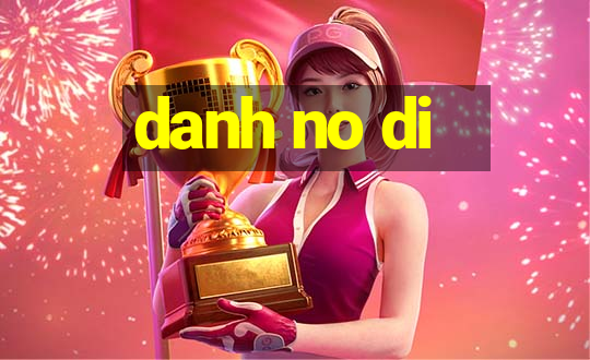 danh no di