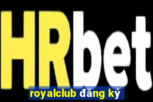 royalclub đăng ký