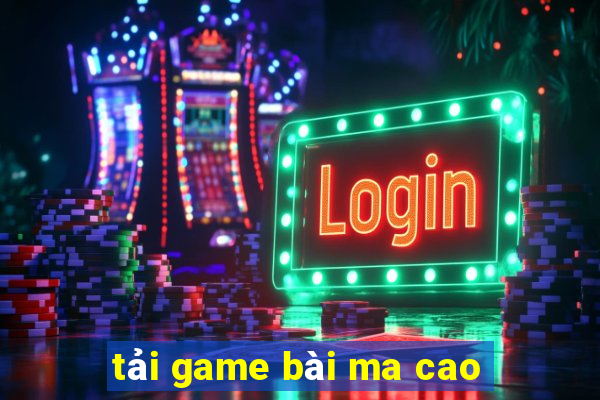 tải game bài ma cao