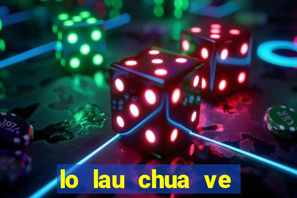 lo lau chua ve mien bac