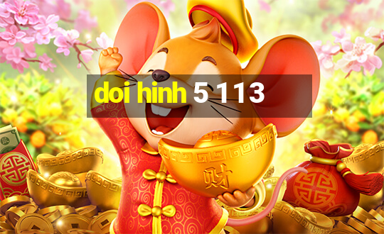 doi hinh 5 1 1 3