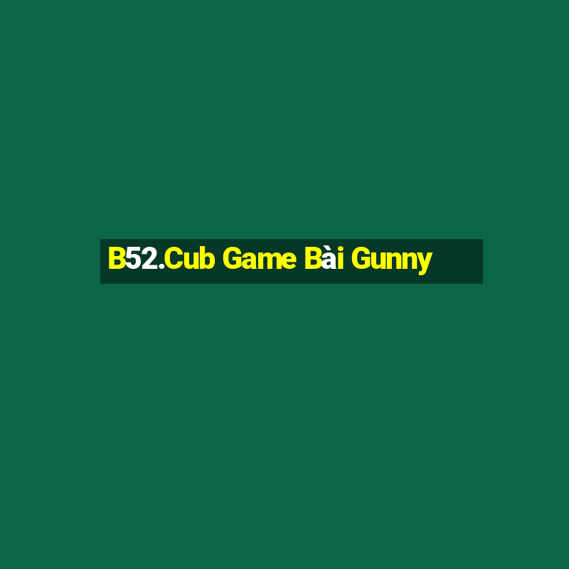 B52.Cub Game Bài Gunny