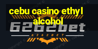 cebu casino ethyl alcohol