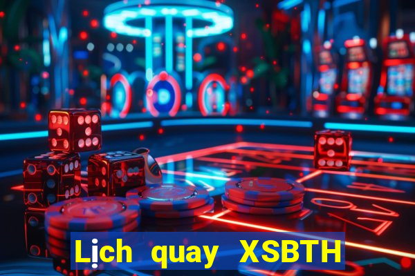 Lịch quay XSBTH thứ hai