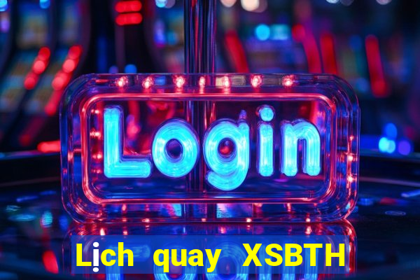 Lịch quay XSBTH thứ hai