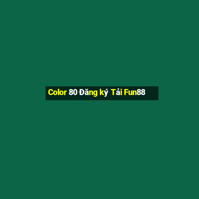 Color 80 Đăng ký Tải Fun88