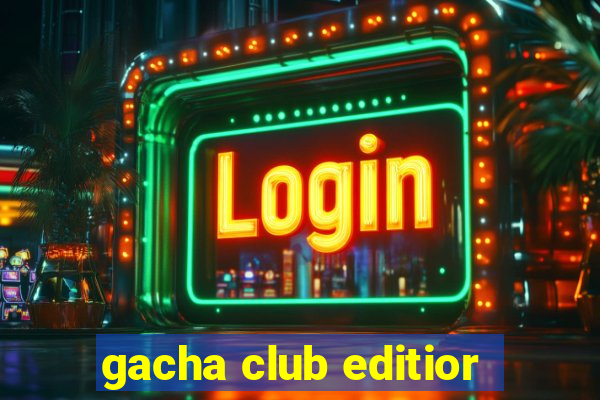 gacha club editior