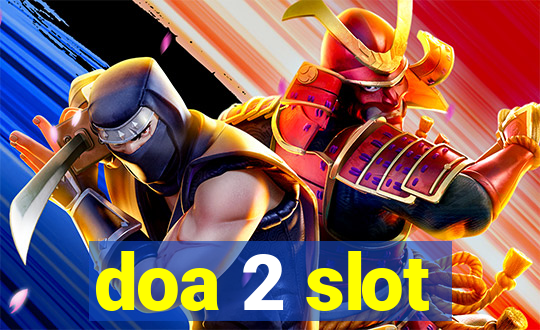 doa 2 slot