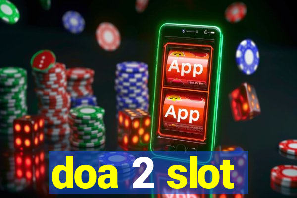 doa 2 slot